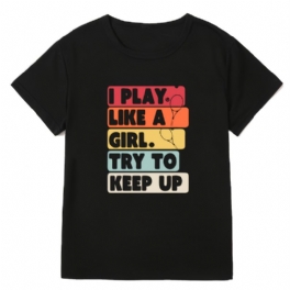 I Play Like A Flickor Bokstavstryck T-shirt Med Rund Hals Casual Lös Kortärmad Mode Sommar T-shirts Toppar Damkläder